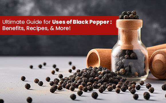 5 Uses of Black Pepper Benefits and Recipes!